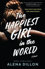 The Happiest Girl in the World (A Novel) by Alena Dillon, 9780063019041
