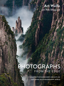 Photographs from the Edge (A Master Photographer's Insights on Capturing an Extraordinary World) by Art Wolfe, Rob Sheppard, 9781607747819