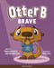 Otter B Brave by Pamela Kennedy, Anne Kennedy Brady, 9781589970335