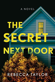 The Secret Next Door (A Novel) by Rebecca Taylor, 9781728206684