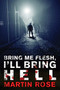 Bring Me Flesh, I'll Bring Hell (A Horror Novel) by Martin Rose, 9781940456096