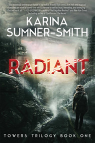 Radiant (Towers Trilogy Book One) by Karina Sumner-Smith, 9781940456102
