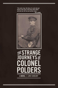 The Strange Journeys of Colonel Polders (A Novel) by Lord Dunsany, 9781940456119