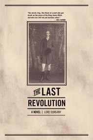 The Last Revolution (A Novel) by Lord Dunsany, 9781940456126