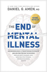 The End of Mental Illness by Daniel G. Amen, MD, 9781496438157