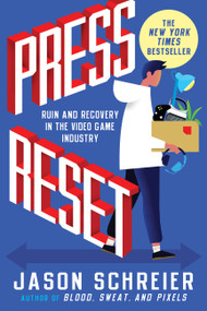 Press Reset (Ruin and Recovery in the Video Game Industry) by Jason Schreier, 9781538735497