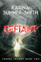 Defiant (Towers Trilogy Book Two) by Karina Sumner-Smith, 9781940456263