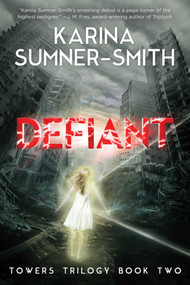 Defiant (Towers Trilogy Book Two) by Karina Sumner-Smith, 9781940456263