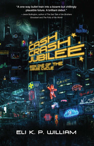 Cash Crash Jubilee (Book One of the Jubilee Cycle) by Eli K. P. William, 9781940456270
