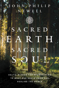 Sacred Earth, Sacred Soul (Celtic Wisdom for Reawakening to What Our Souls Know and Healing the World) by John Philip Newell, 9780063023499