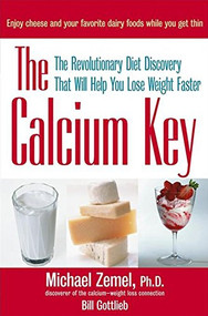 The Calcium Key (The Revolutionary Diet Discovery That Will Help You Lose Weight Faster) by Michael Zemel, Ph.D., Bill Gottlieb, 9780471463689