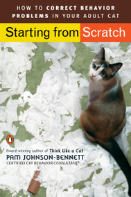 Starting from Scratch (How to Correct Behavior Problems in Your Adult Cat) by Pam Johnson-Bennett, 9780143112501