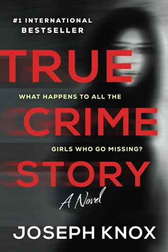 True Crime Story (A Novel) by Joseph Knox, 9781728245867