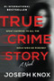 True Crime Story (A Novel) by Joseph Knox, 9781728245867