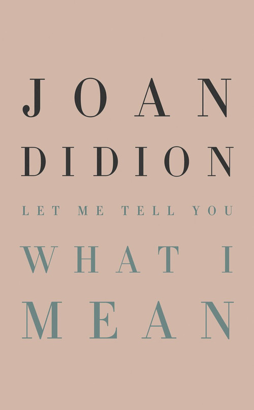 Let Me Tell You What I Mean by Joan Didion, 9780593318485