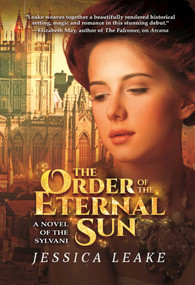 The Order of the Eternal Sun (A Novel of the Sylvani) by Jessica Leake, 9781940456423