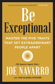 Be Exceptional (Master the Five Traits That Set Extraordinary People Apart) by Joe Navarro, Toni Sciarra Poynter, 9780063025394