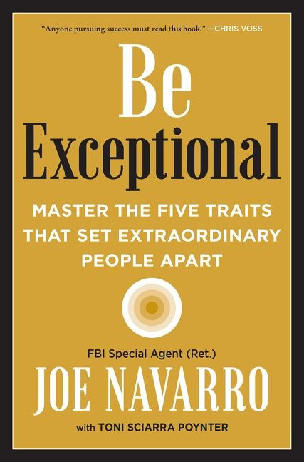Be Exceptional (Master the Five Traits That Set Extraordinary People Apart) by Joe Navarro, Toni Sciarra Poynter, 9780063025394