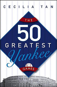 The 50 Greatest Yankee Games by Cecilia Tan, 9780471763130