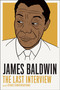 James Baldwin: The Last Interview (and other Conversations) by James Baldwin, 9781612194004