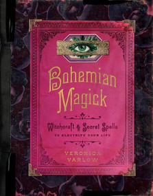 Bohemian Magick (Witchcraft and Secret Spells to Electrify Your Life) by Veronica Varlow, 9780063027381