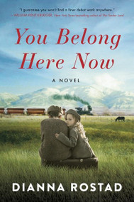You Belong Here Now (A Novel) by Dianna Rostad, 9780063027893