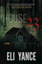 House 23 (A Thriller) by Eli Yance, 9781940456744