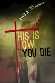 This Is How You Die (A Thriller) by David Jester, 9781940456768
