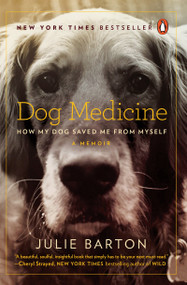 Dog Medicine (How My Dog Saved Me from Myself) by Julie Barton, 9780143130017