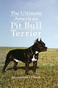 The Ultimate American Pit Bull Terrier by Jacqueline O'Neil, 9781620457344