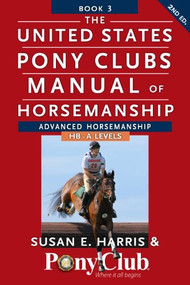 The United States Pony Clubs Manual of Horsemanship (Book 3: Advanced Horsemanship HB - A Levels) by Susan E. Harris, 9781118133507