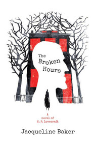 The Broken Hours (A Novel of H.P. Lovecraft) by Jacqueline Baker, 9781940456874