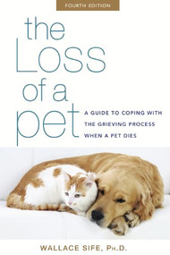 The Loss of a Pet (A Guide to Coping with the Grieving Process When a Pet Dies) by Wallace Sife, Ph.D., 9781630260798
