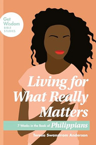 Living for What Really Matters (7 Weeks in the Book of Philippians) by Teresa Swanstrom Anderson, 9781631469985