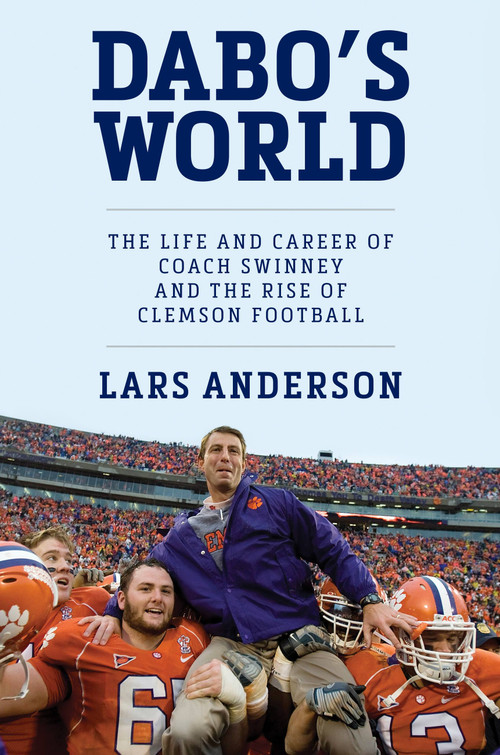 Dabo's World (The Life and Career of Coach Swinney and the Rise of Clemson Football) by Lars Anderson, 9781538753439