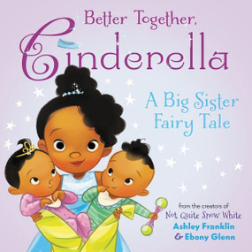 Better Together, Cinderella by Ashley Franklin, Ebony Glenn, 9780063029545