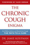 The Chronic Cough Enigma (How to recognize, diagnose and treat neurogenic and reflux related cough) by Jamie A. Koufman, Suze Orman, 9781940561004