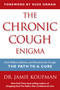 The Chronic Cough Enigma (How to recognize, diagnose and treat neurogenic and reflux related cough) by Jamie A. Koufman, Suze Orman, 9781940561004
