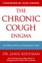 The Chronic Cough Enigma (How to recognize neurogenic and reflux related cough) by Jamie A. Koufman, Suze Orman, 9781940561004