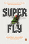 Super Fly (The Unexpected Lives of the World's Most Successful Insects) by Jonathan Balcombe, 9780143134275
