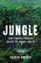 Jungle (How Tropical Forests Shaped the World-and Us) by Patrick Roberts, 9781541600096