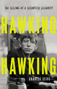 Hawking Hawking (The Selling of a Scientific Celebrity) by Charles Seife, 9781541618374
