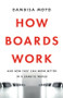 How Boards Work (And How They Can Work Better in a Chaotic World) by Dambisa Moyo, 9781541619425