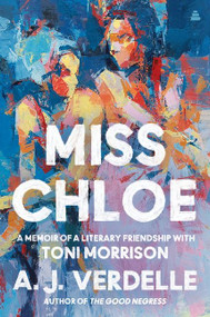 Miss Chloe (A Memoir of a Literary Friendship with Toni Morrison) by A. J. Verdelle, 9780063031661