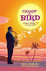 Chasin' The Bird (A Charlie Parker Graphic Novel) by Dave Chisholm, Dave Chisholm, Charlie Parker, Z2 Comics, 9781940878386