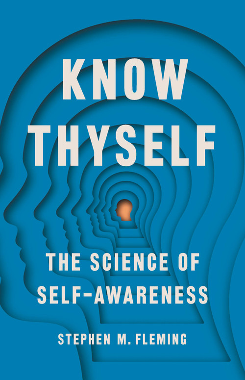 Know Thyself (The Science of Self-Awareness) by Stephen M Fleming, 9781541672840