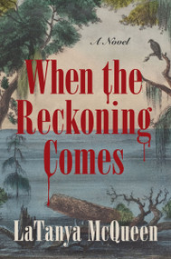 When the Reckoning Comes (A Novel) by LaTanya McQueen, 9780063035041