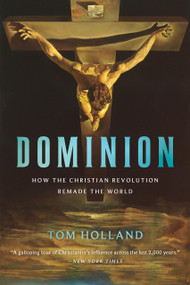 Dominion (How the Christian Revolution Remade the World) - 9781541675599 by Tom Holland
