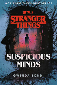 Stranger Things: Suspicious Minds (The First Official Stranger Things Novel) by Gwenda Bond, 9781984819604