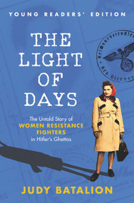 The Light of Days Young Readers' Edition (The Untold Story of Women Resistance Fighters in Hitler's Ghettos) by Judy Batalion, 9780063037694